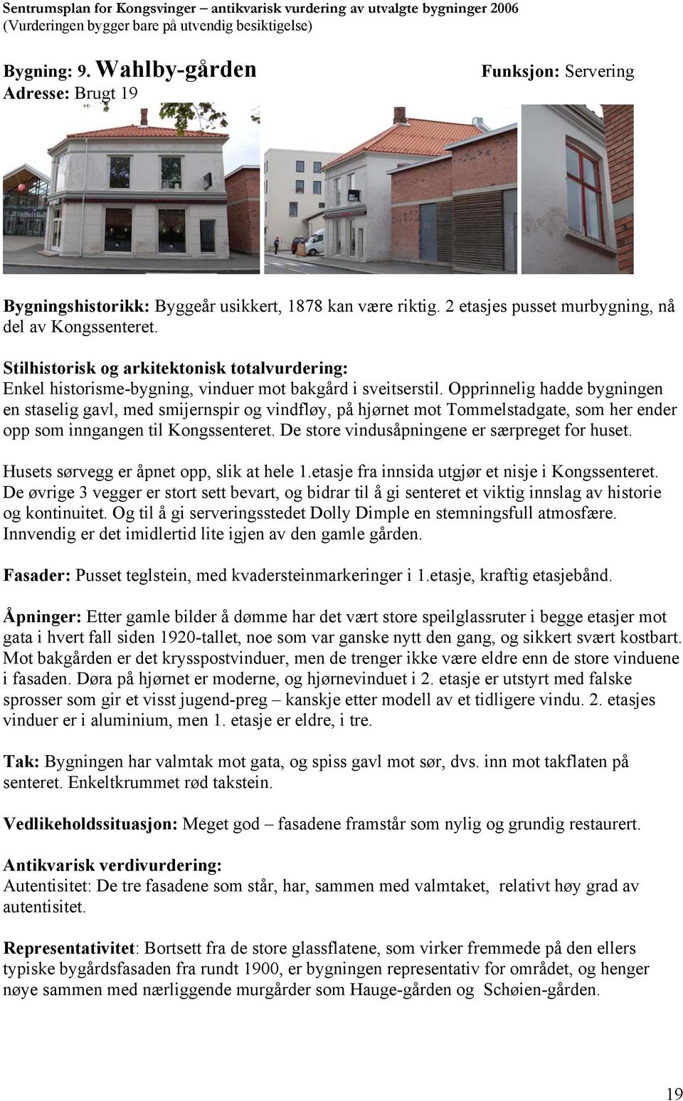 Stilhistorisk og arkitektonisk totalvurdering: Enkel historisme-bygning, vinduer mot bakgård i sveitserstil.