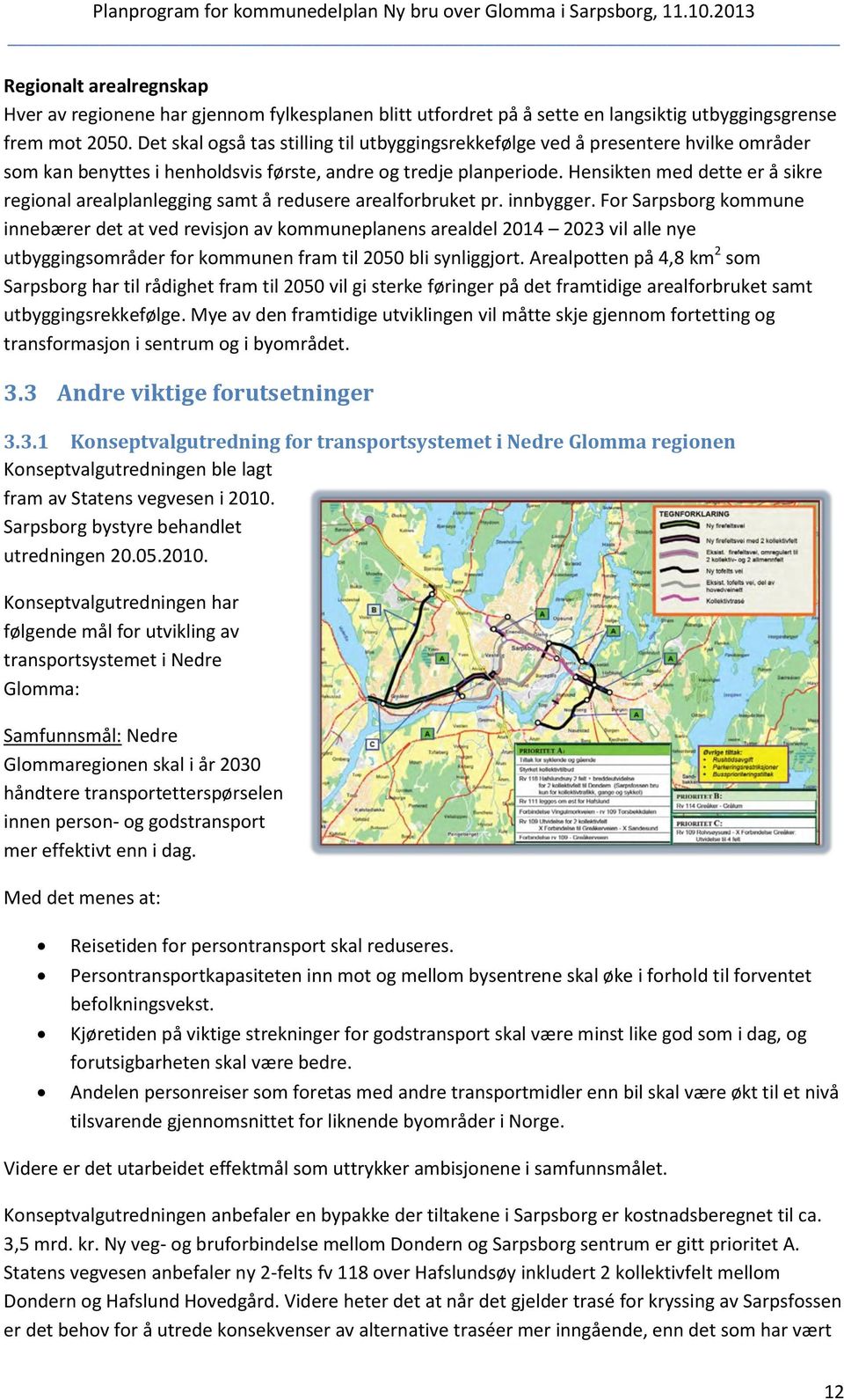 Hensikten med dette er å sikre regional arealplanlegging samt å redusere arealforbruket pr. innbygger.