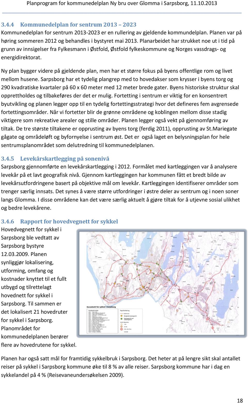 Ny plan bygger videre på gjeldende plan, men har et større fokus på byens offentlige rom og livet mellom husene.