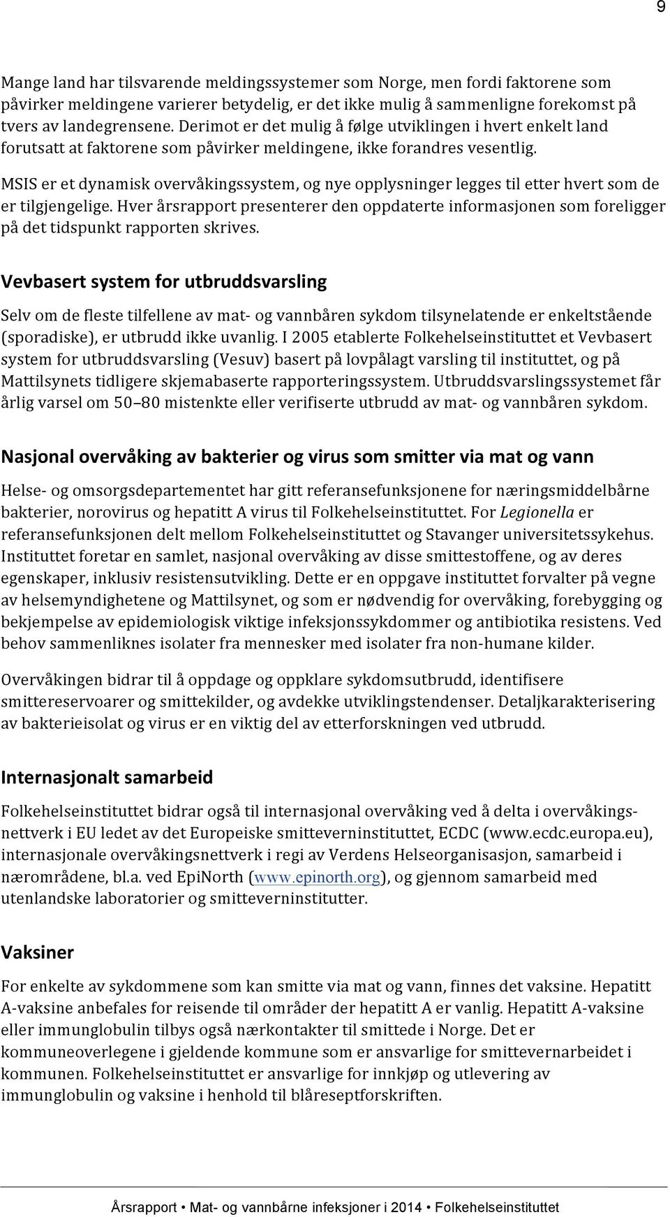 MSIS er et dynamisk overvåkingssystem, og nye opplysninger legges til etter hvert som de er tilgjengelige.