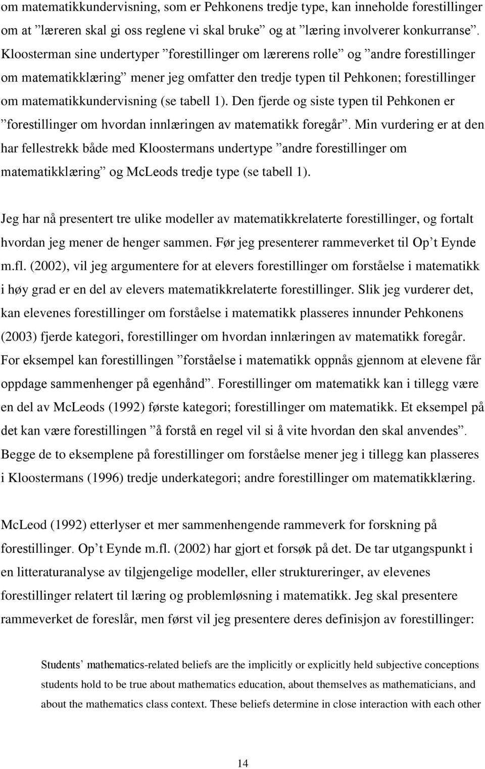 tabell 1). Den fjerde og siste typen til Pehkonen er forestillinger om hvordan innlæringen av matematikk foregår.