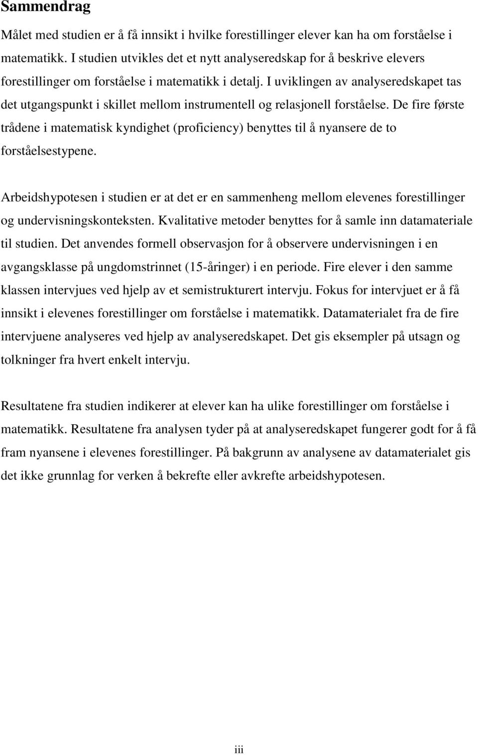 I uviklingen av analyseredskapet tas det utgangspunkt i skillet mellom instrumentell og relasjonell forståelse.