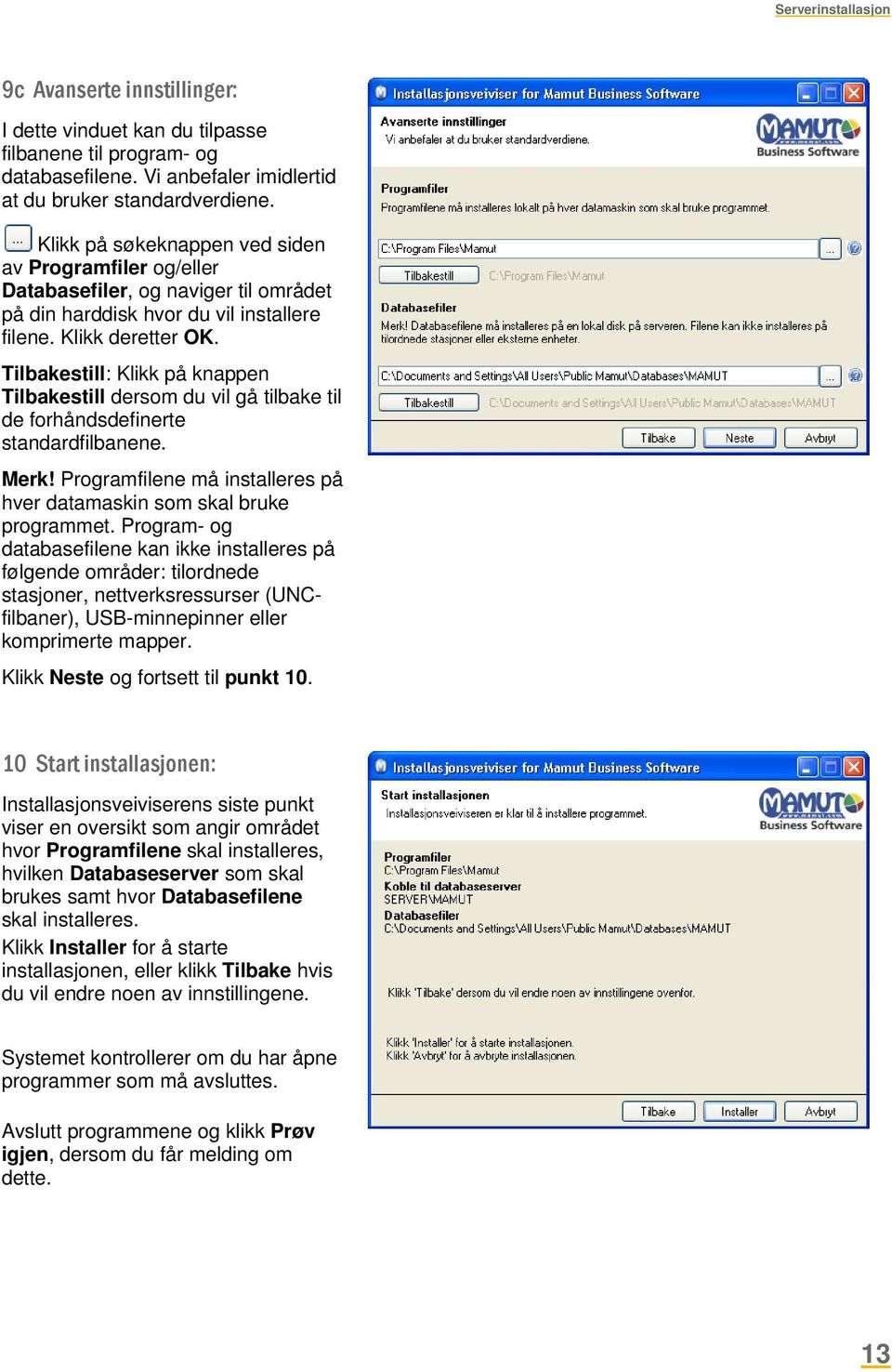 Tilbakestill: Klikk på knappen Tilbakestill dersom du vil gå tilbake til de forhåndsdefinerte standardfilbanene. Merk! Programfilene må installeres på hver datamaskin som skal bruke programmet.