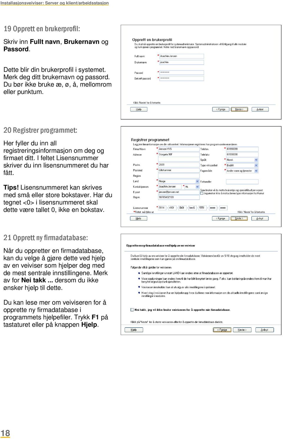 I feltet Lisensnummer skriver du inn lisensnummeret du har fått. Tips! Lisensnummeret kan skrives med små eller store bokstaver.