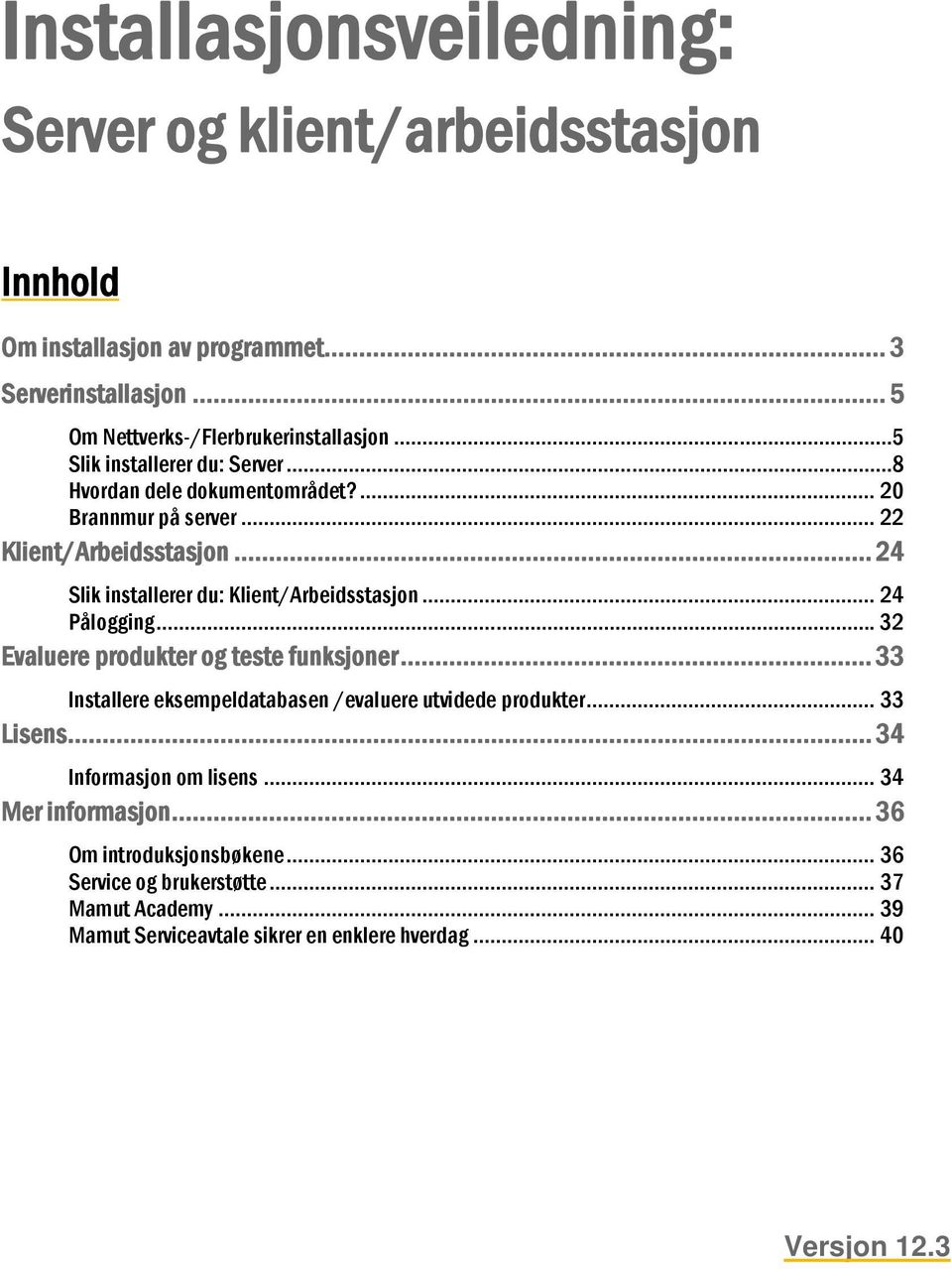 .. 24 Slik installerer du: Klient/Arbeidsstasjon... 24 Pålogging... 32 Evaluere produkter og teste funksjoner.