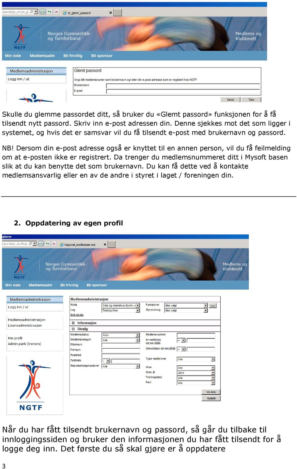 Dersom din e-post adresse også er knyttet til en annen person, vil du få feilmelding om at e-posten ikke er registrert.