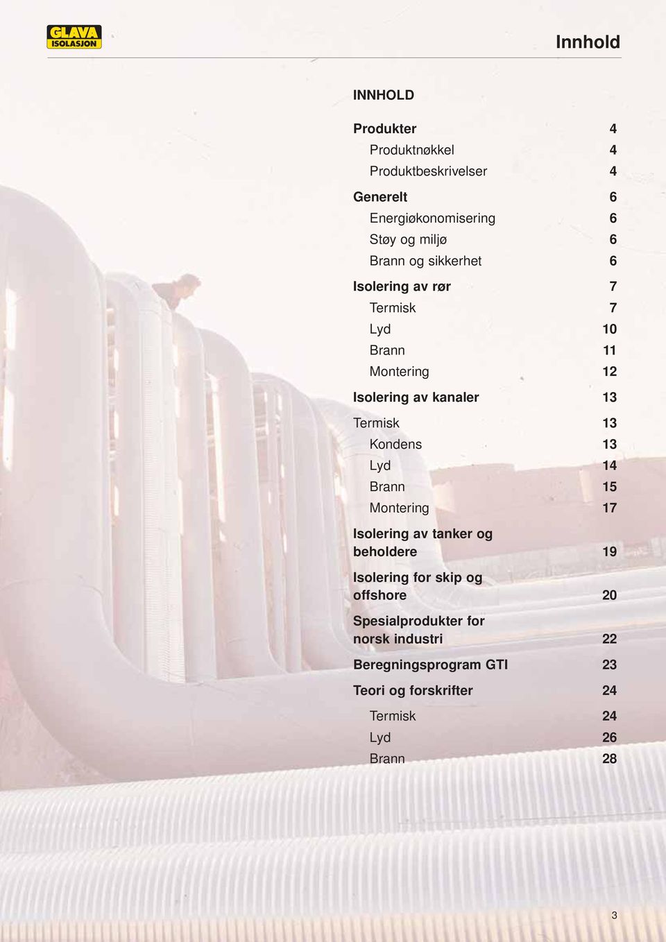 13 Kondens 13 Lyd 14 Brann 15 Montering 17 Isolering av tanker og beholdere 19 Isolering for skip og offshore 20