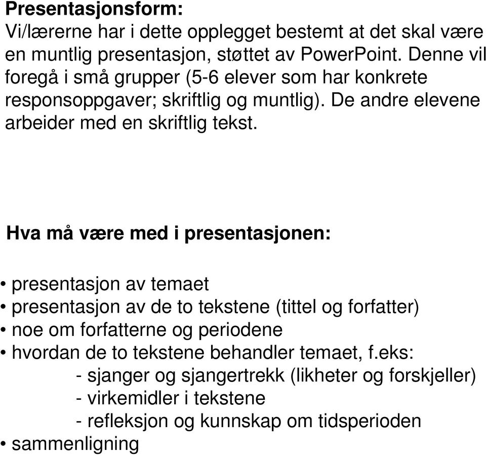 Hva må være med i presentasjonen: presentasjon av temaet presentasjon av de to tekstene (tittel og forfatter) noe om forfatterne og periodene