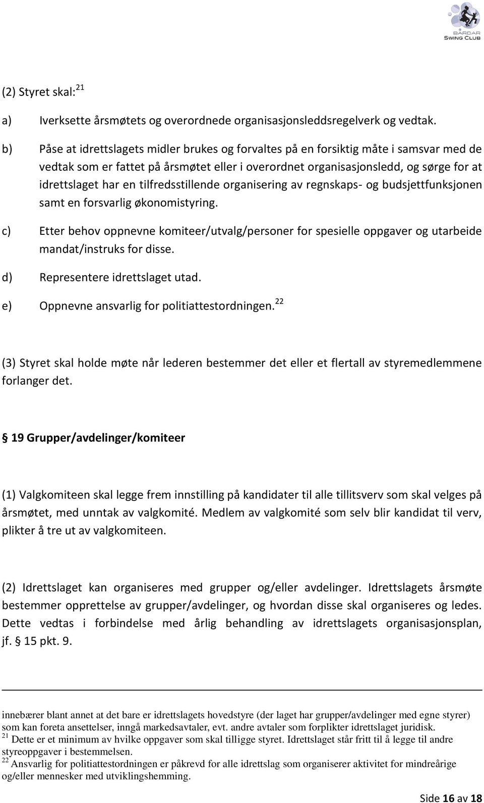 tilfredsstillende organisering av regnskaps- og budsjettfunksjonen samt en forsvarlig økonomistyring.