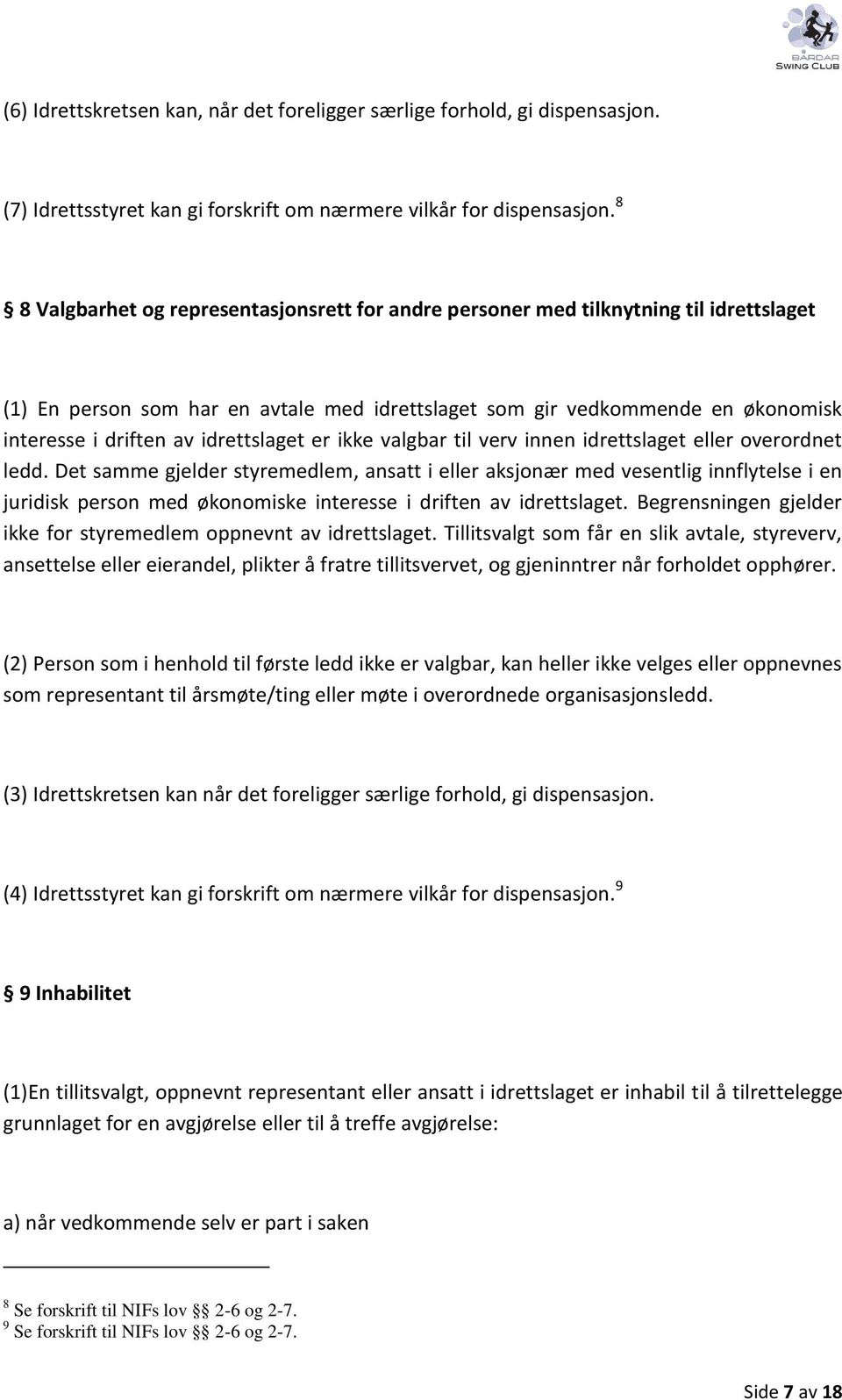 idrettslaget er ikke valgbar til verv innen idrettslaget eller overordnet ledd.