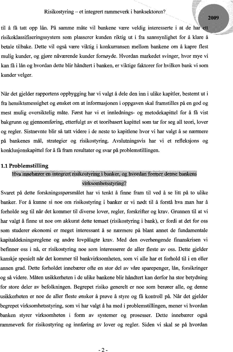 Hvordan markedet svinger, hvor mye vi kan få i lån og hvordan dette blir håndtert i banken, er viktige faktorer for hvilken bank vi som kunder velger.