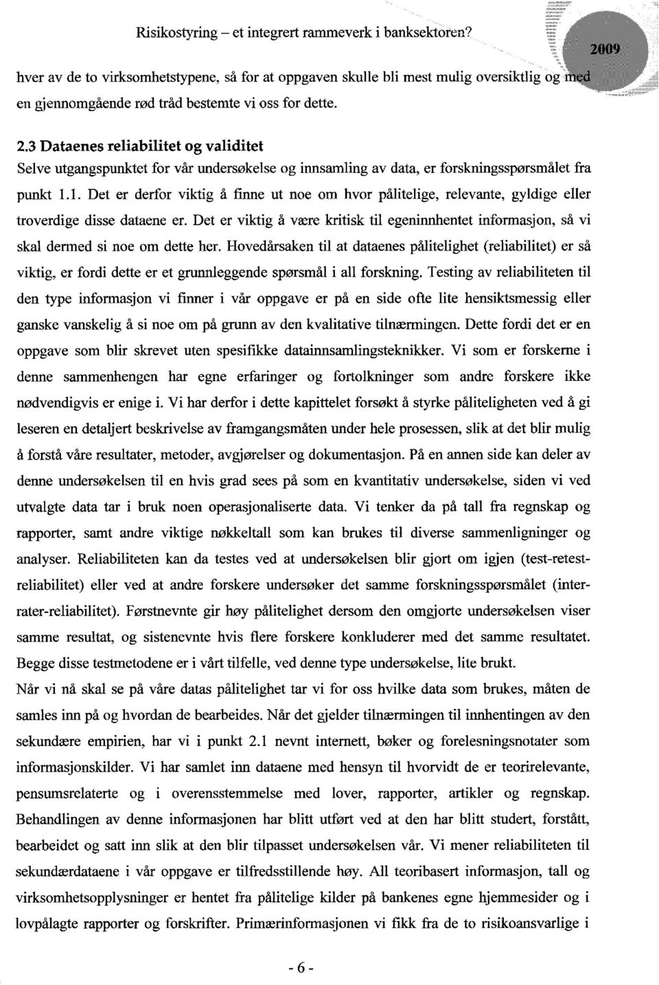 1. Det er derfor viktig å finne ut noe om hvor pålitelige, relevante, gyldige eller troverdige disse dataene er.