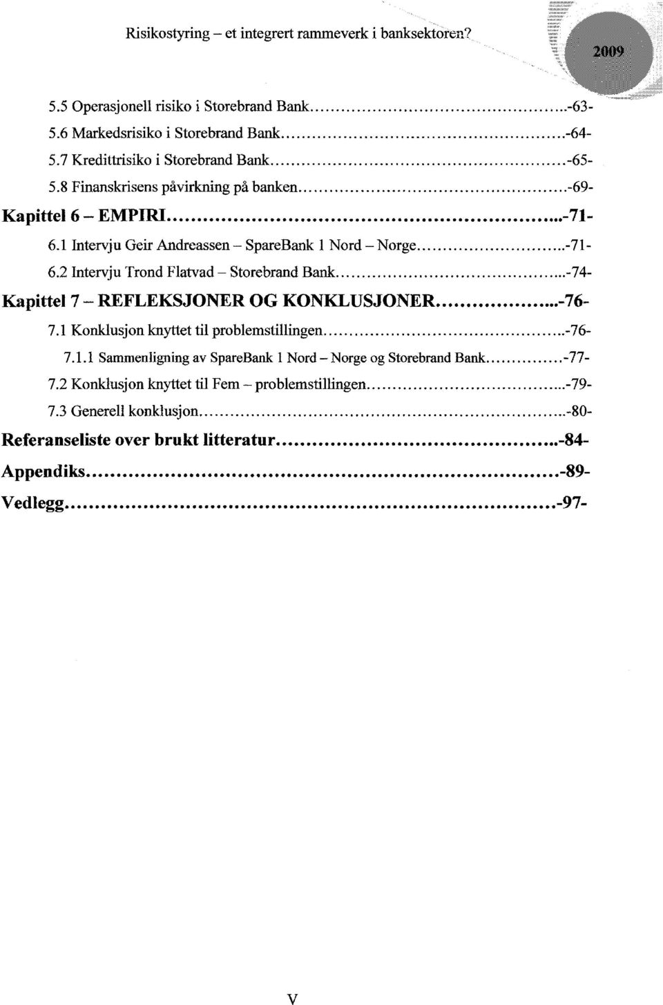 2 Intervju Trond Flatvad - Storebrand Bank -74- Kapittel 7 - REFLEKSJONER OG KONKLUSJONER -76-7.1 