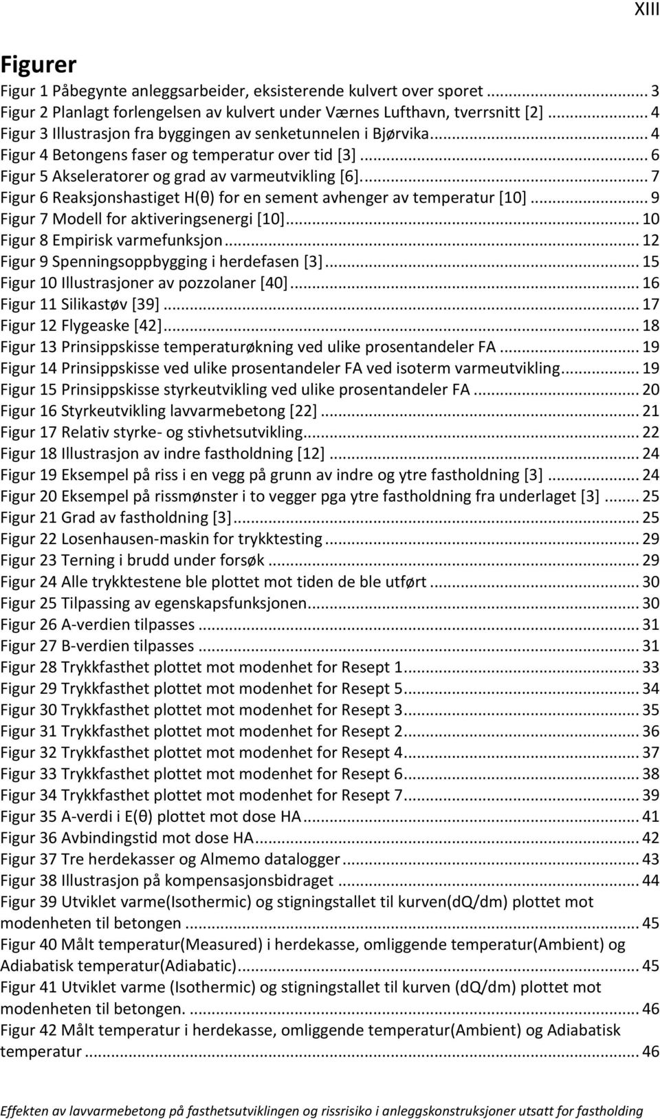 ... 7 Figur 6 Reaksjonshastiget H(θ) for en sement avhenger av temperatur [10]... 9 Figur 7 Modell for aktiveringsenergi [10]... 10 Figur 8 Empirisk varmefunksjon.