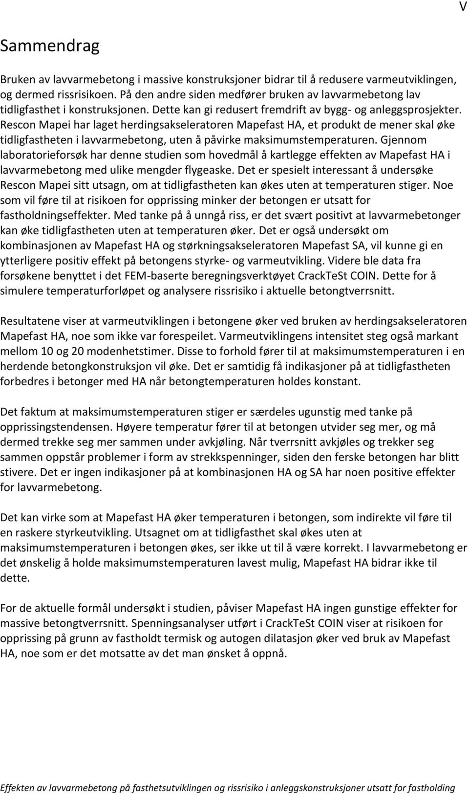 Rescon Mapei har laget herdingsakseleratoren Mapefast HA, et produkt de mener skal øke tidligfastheten i lavvarmebetong, uten å påvirke maksimumstemperaturen.