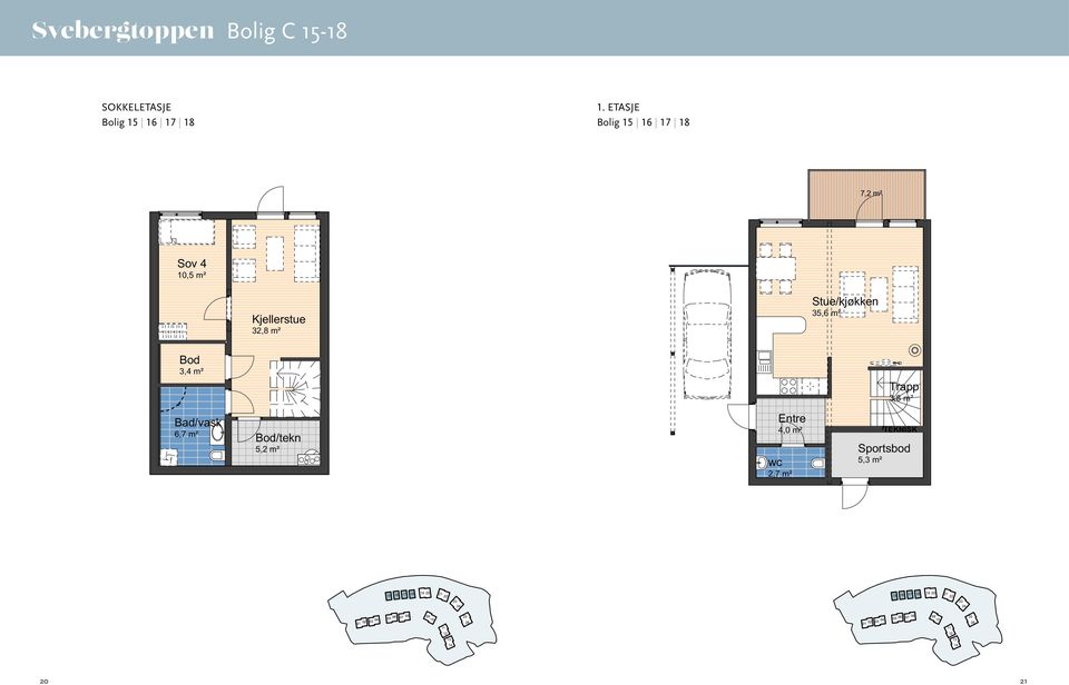 Etasje Bolig 15,16,17,18 7,2 m² Sov 4,5 m² Kjellerstue 32,8 m² Stue/kjøkken 35,6 m² Bod 3,4 m² Trapp 3,8