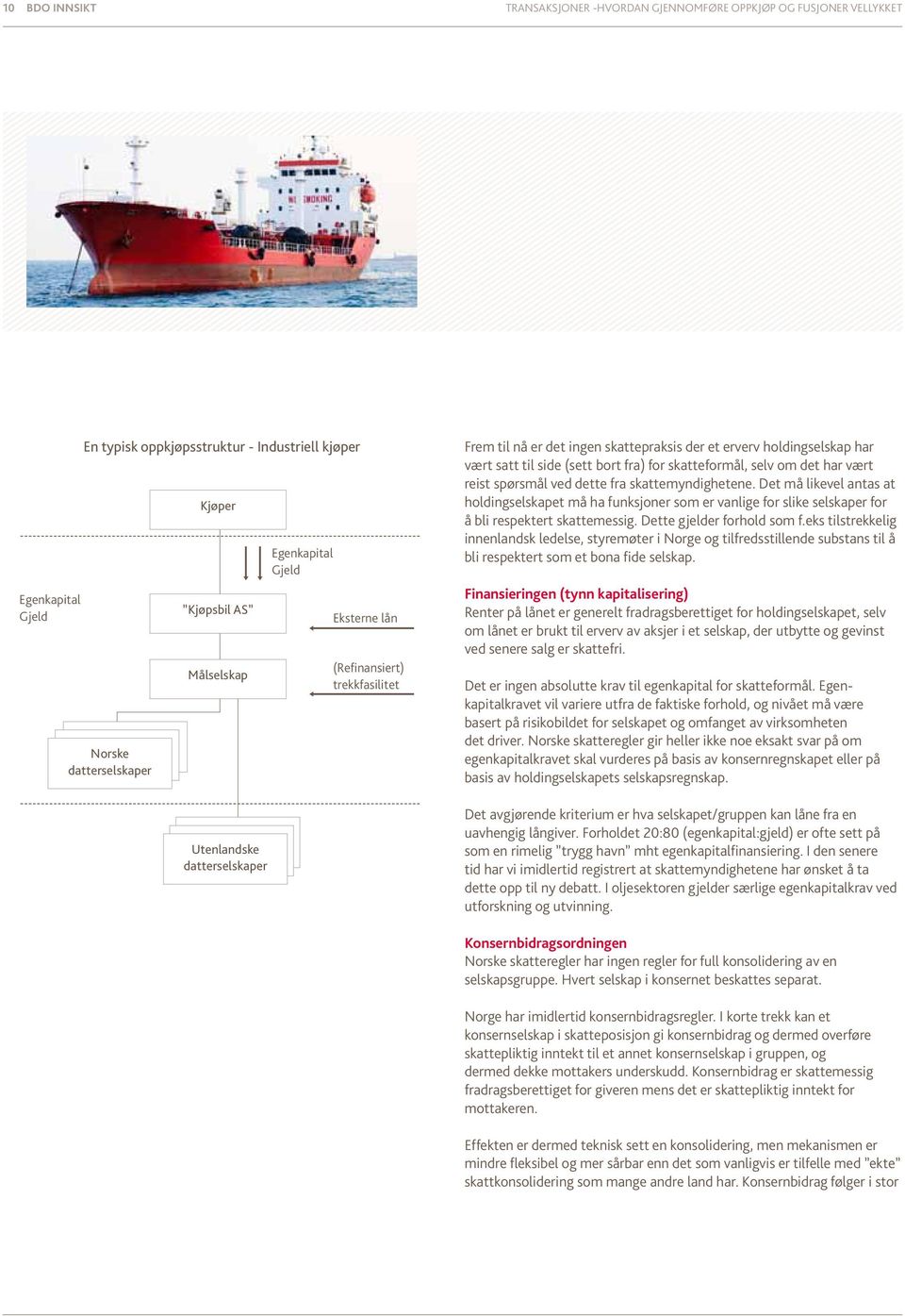 nå er det ingen skattepraksis der et erverv holdingselskap har vært satt til side (sett bort fra) for skatteformål, selv om det har vært reist spørsmål ved dette fra skattemyndighetene.