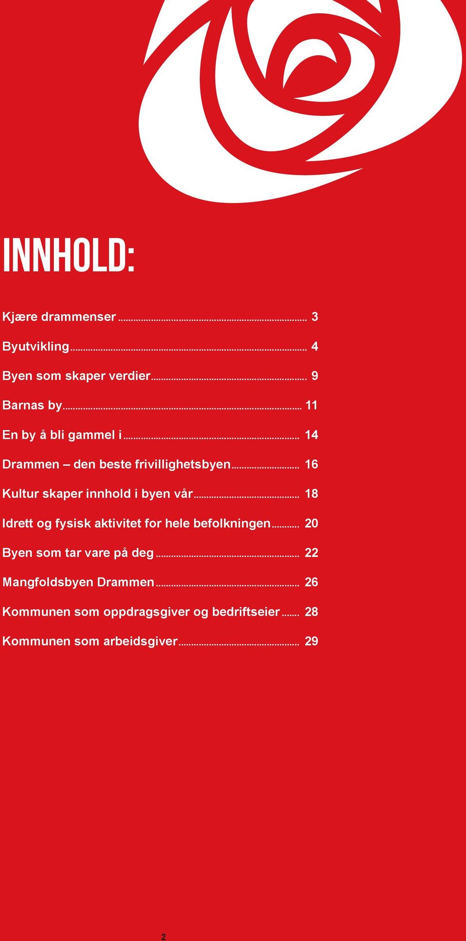 .. 16 Kultur skaper innhold i byen vår... 18 Idrett og fysisk aktivitet for hele befolkningen.