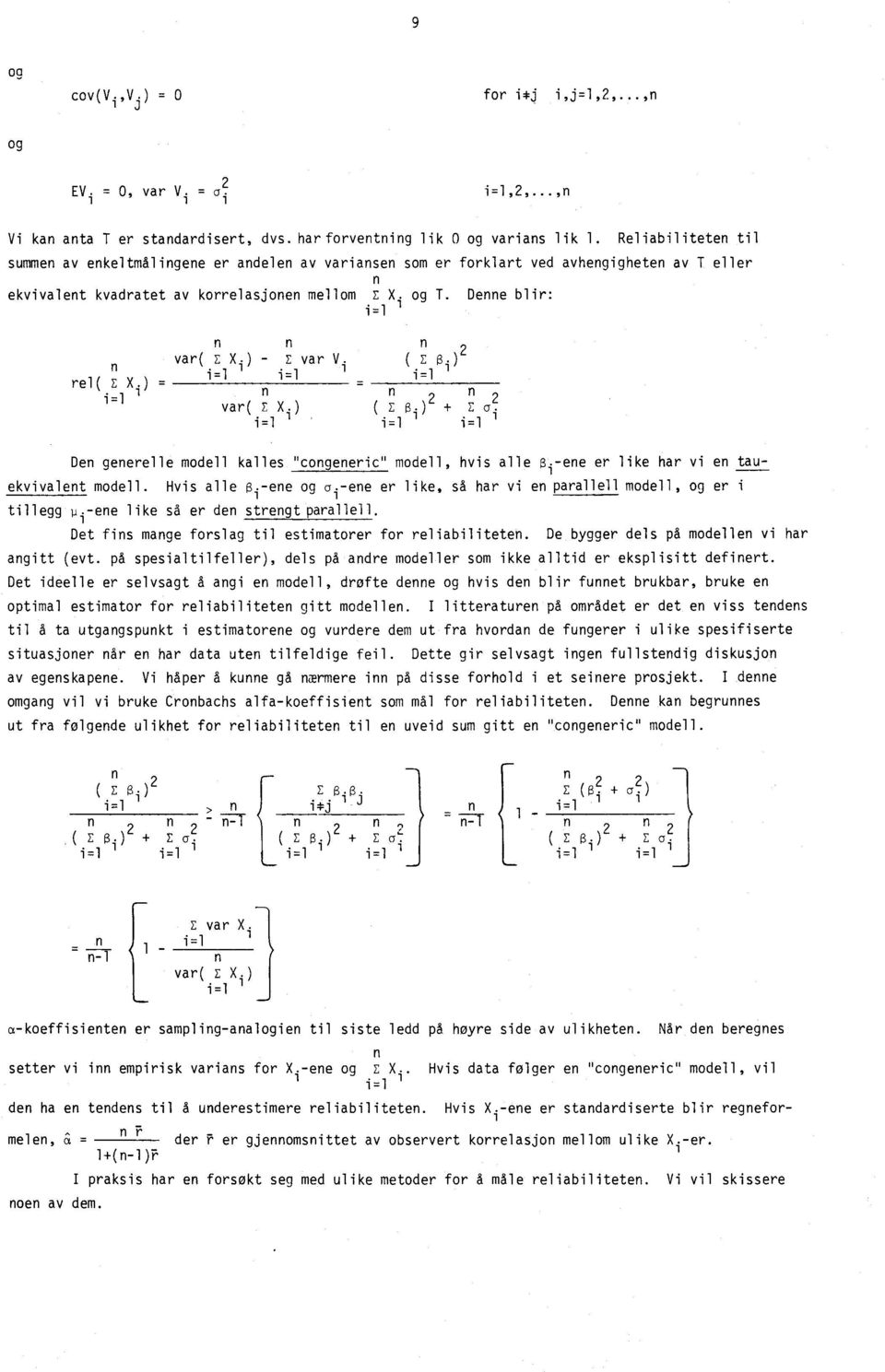 Denne blir: i= n n n var( E )( 4 ) - E var V. ( E.) i= = i= rel( E X.) - - n n i= var( X.) ( E (.) + E a. i=. = = Den generelle modell kalles "congeneric" modell, hvis alle (yene er like har vi en tauekvivalent modell.