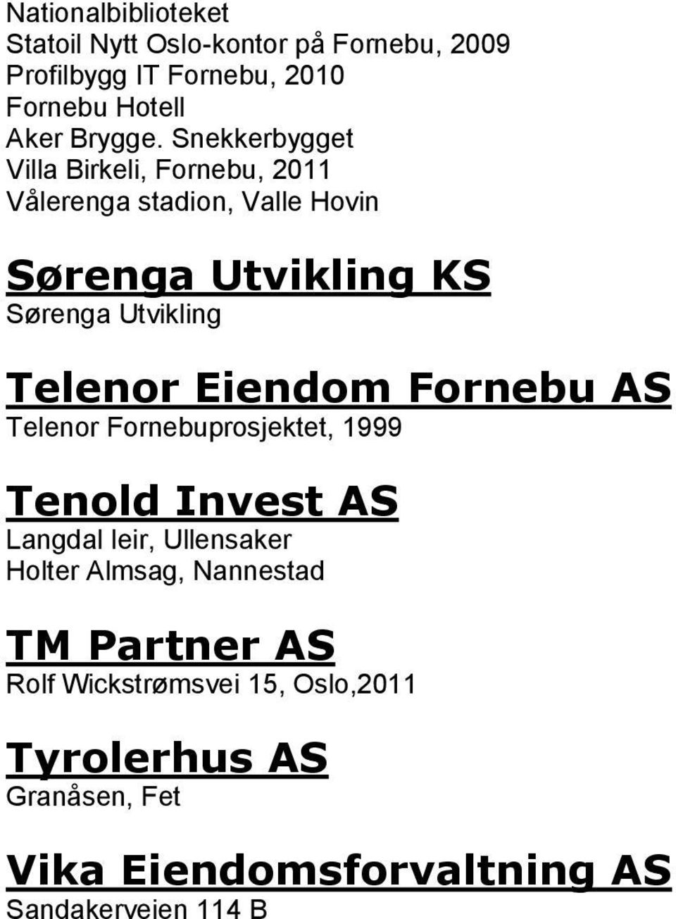 Telenor Eiendom Fornebu AS Telenor Fornebuprosjektet, 1999 Tenold Invest AS Langdal leir, Ullensaker Holter Almsag,