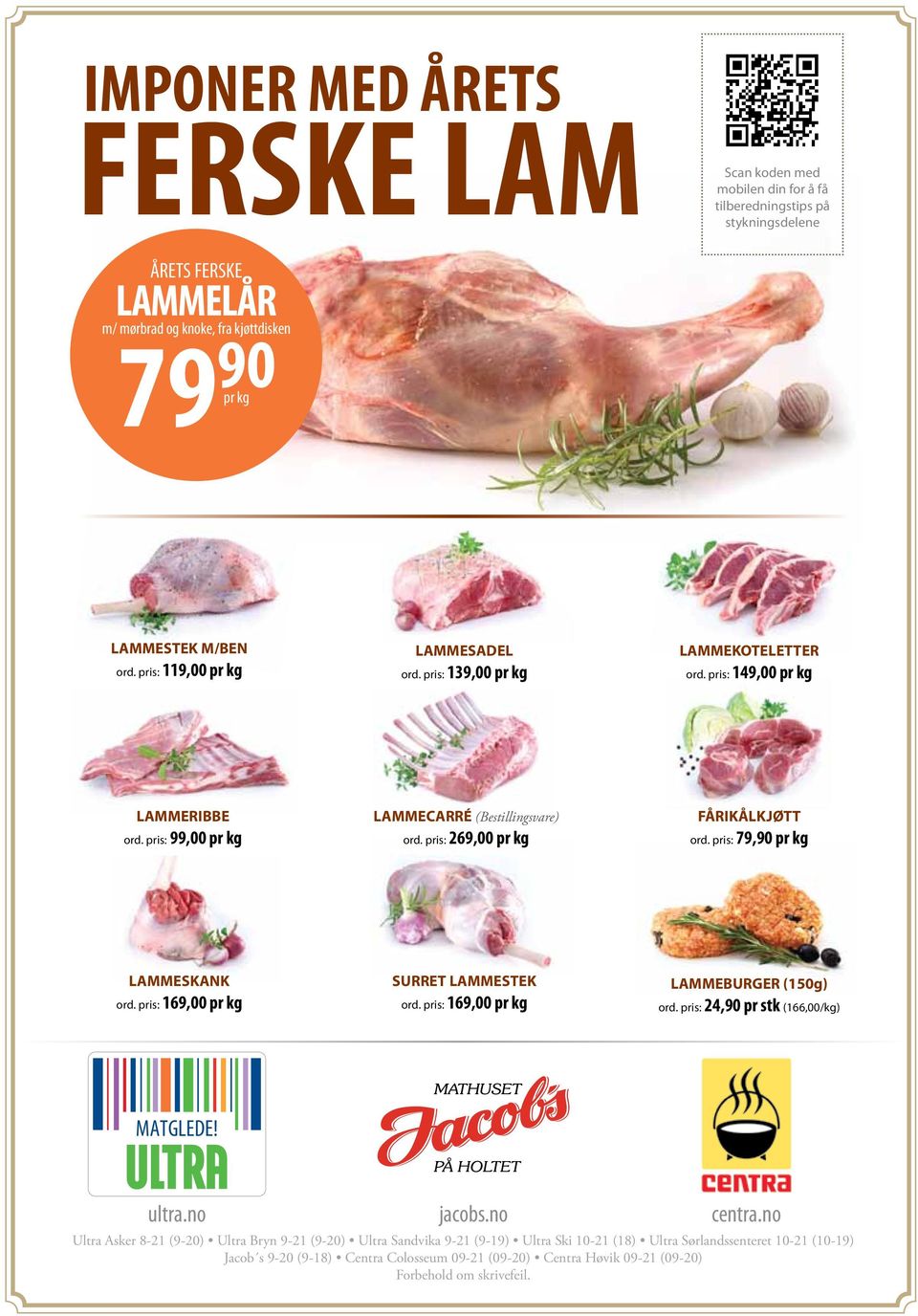 pris: 79,90 pr kg LAMMESKANK ord. pris: 169,00 pr kg SURRET LAMMESTEK ord. pris: 169,00 pr kg LAMMEBURGER (150g) ord. pris: 24,90 pr stk (166,00/kg) MATGLEDE! ultra.no jacobs.no centra.
