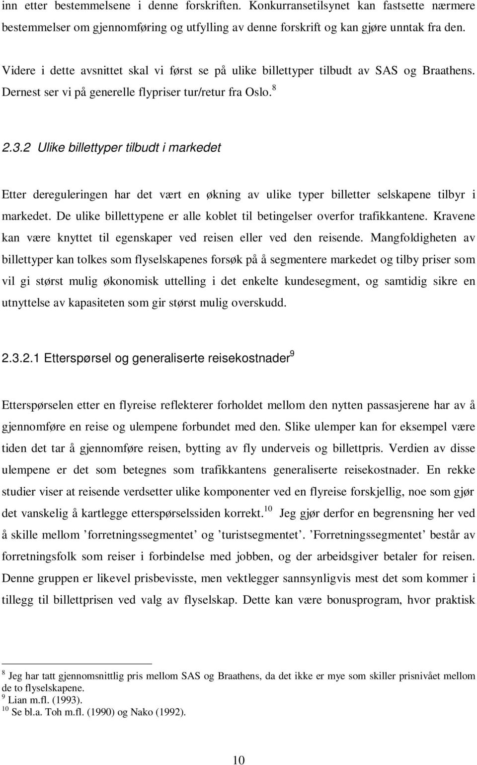 2 Ulike billettyper tilbudt i markedet Etter dereguleringen har det vært en økning av ulike typer billetter selskapene tilbyr i markedet.