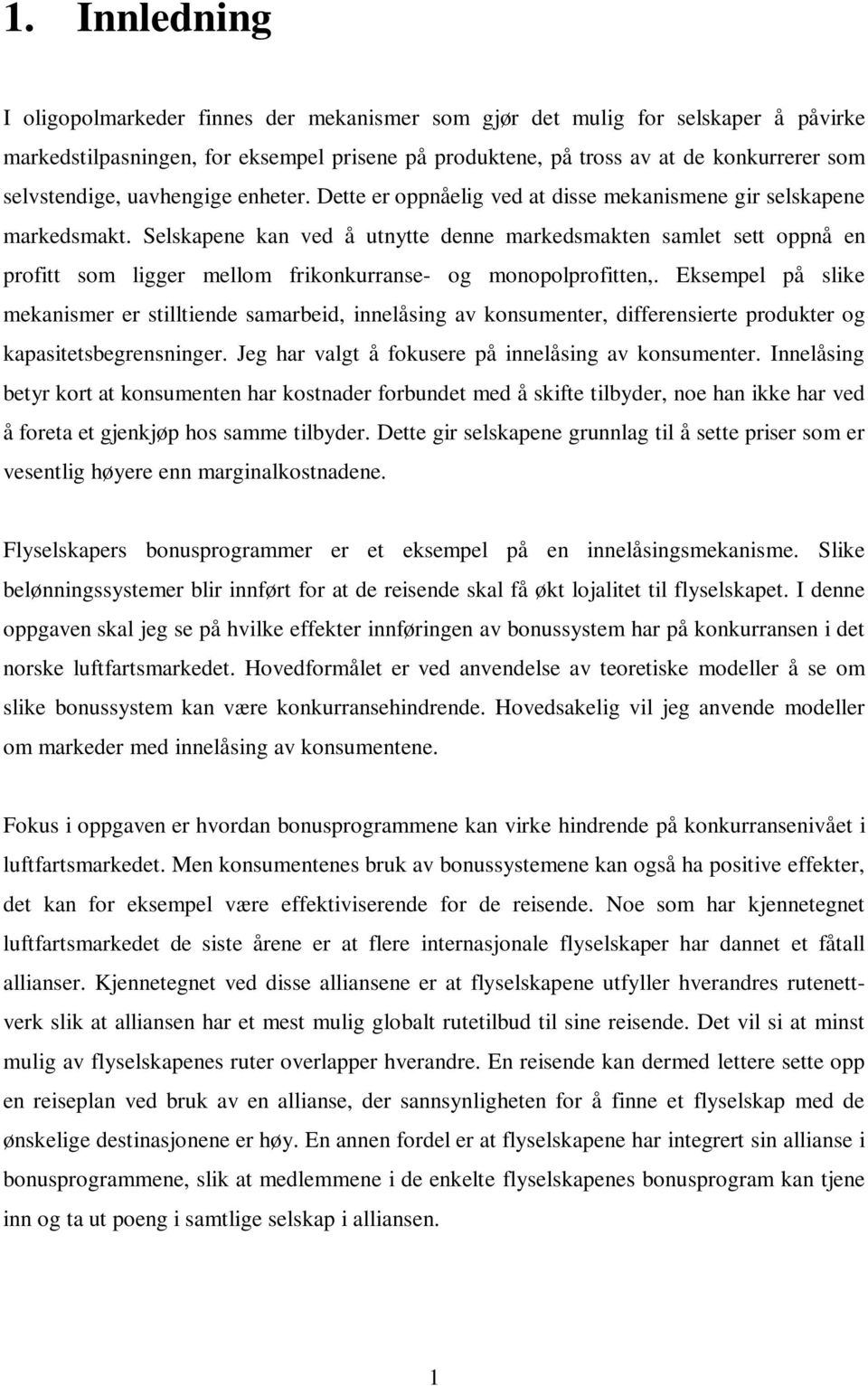 Selskapene kan ved å utnytte denne markedsmakten samlet sett oppnå en profitt som ligger mellom frikonkurranse- og monopolprofitten,.