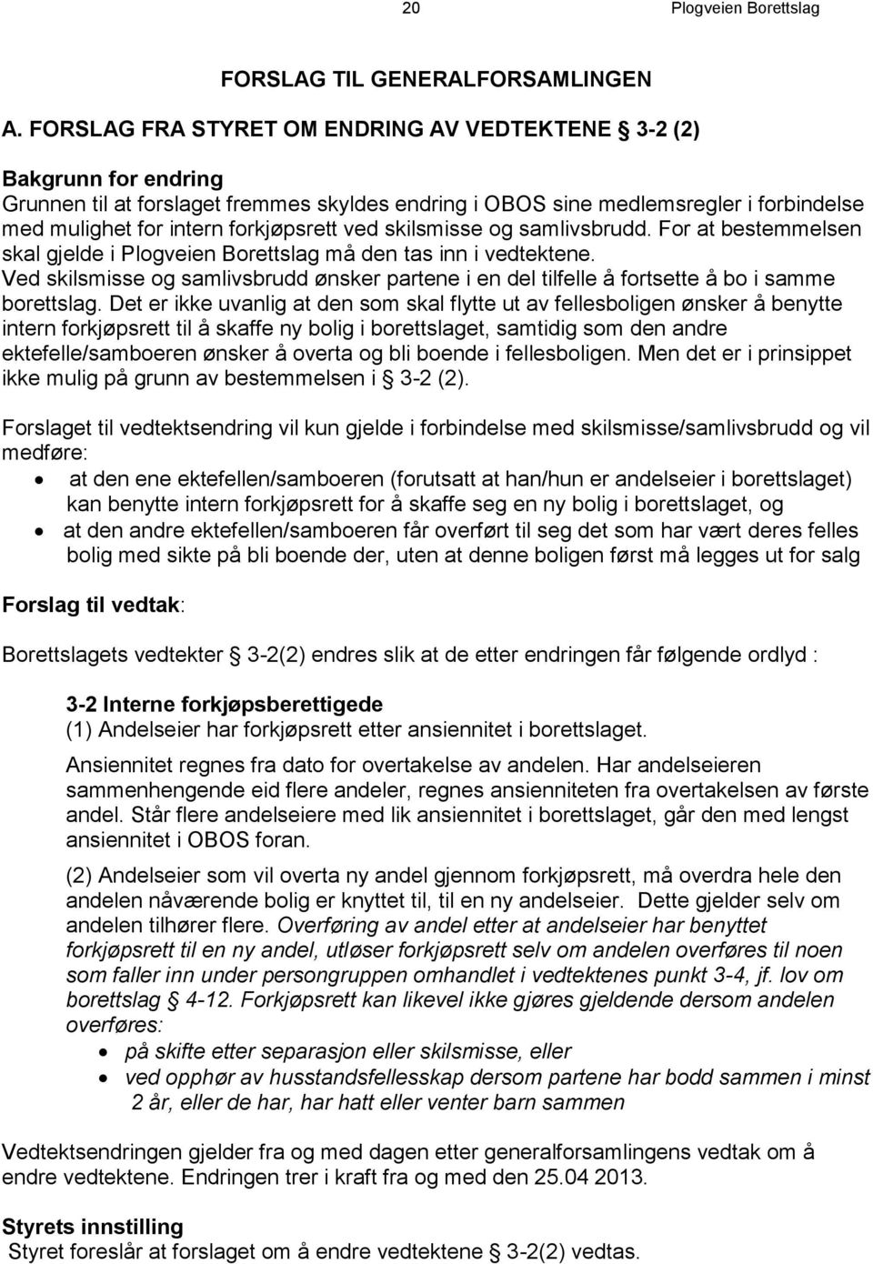 ved skilsmisse og samlivsbrudd. For at bestemmelsen skal gjelde i Plogveien Borettslag må den tas inn i vedtektene.