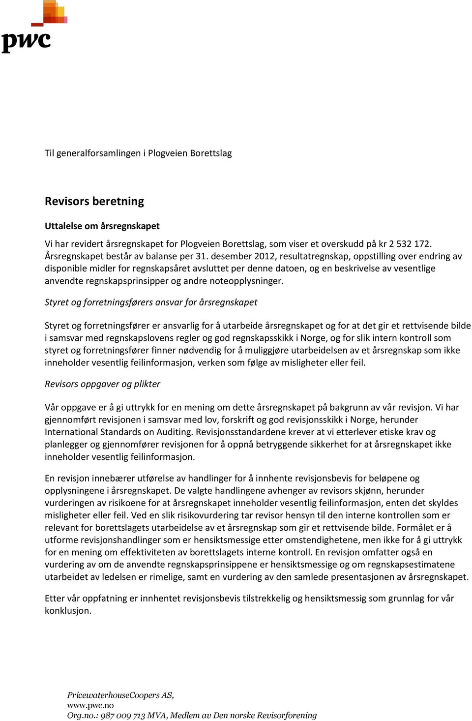 desember 2012, resultatregnskap, oppstilling over endring av disponible midler for regnskapsåret avsluttet per denne datoen, og en beskrivelse av vesentlige anvendte regnskapsprinsipper og andre