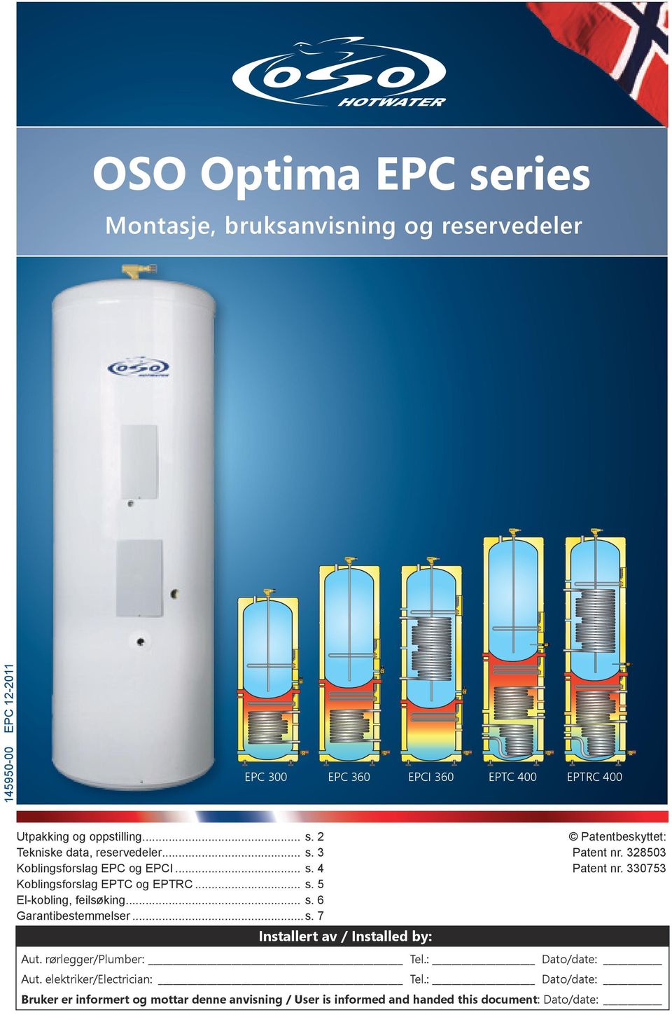 ..s. 7 Installert av / Installed by: Patentbeskyttet: Patent nr. 38503 Patent nr. 330753 ut. rørlegger/plumber: Tel.: Dato/date: ut.