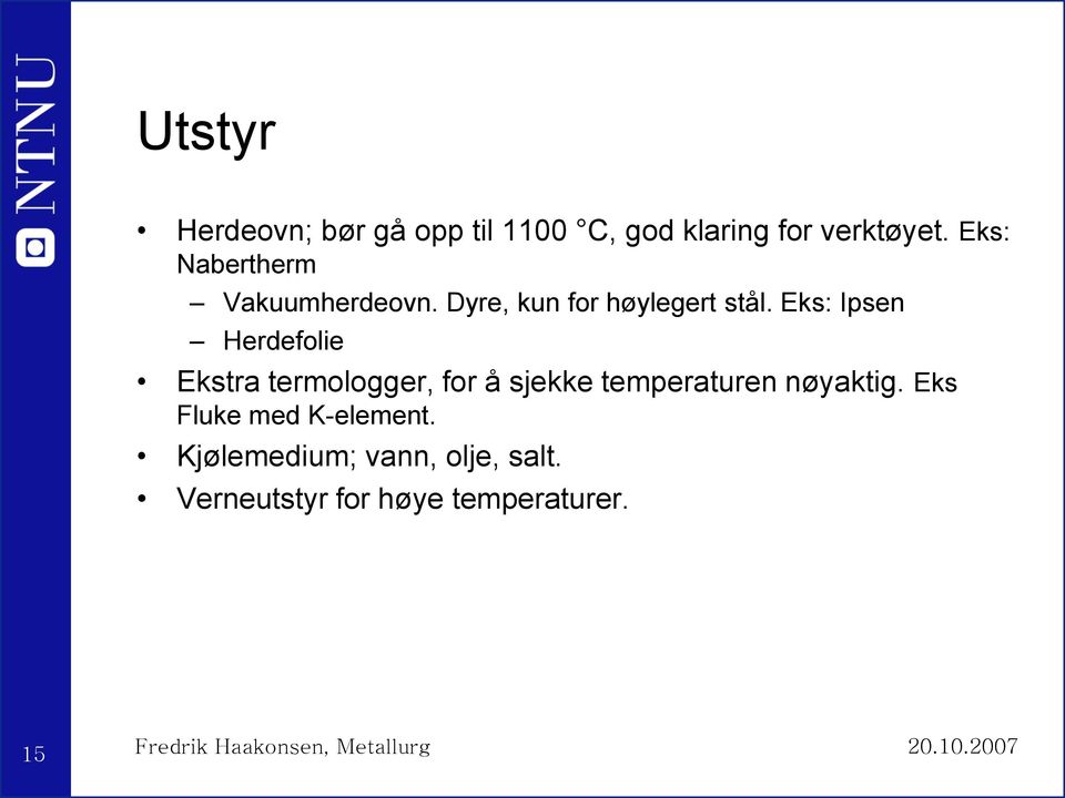 Eks: Ipsen Herdefolie Ekstra termologger, for å sjekke temperaturen nøyaktig.