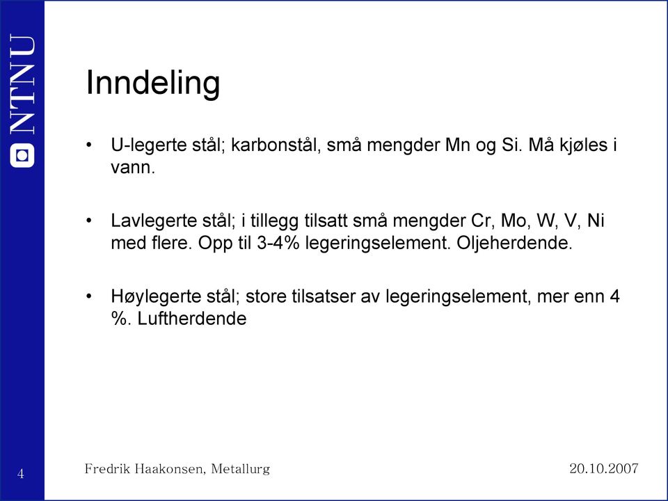 Opp til 3-4% legeringselement. Oljeherdende.