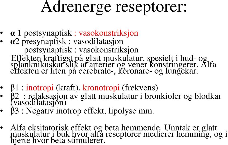 β1 : inotropi (kraft), kronotropi (frekvens) β2 : relaksasjon av glatt muskulatur i bronkioler og blodkar (vasodilatasjon) β3 : Negativ inotrop effekt,