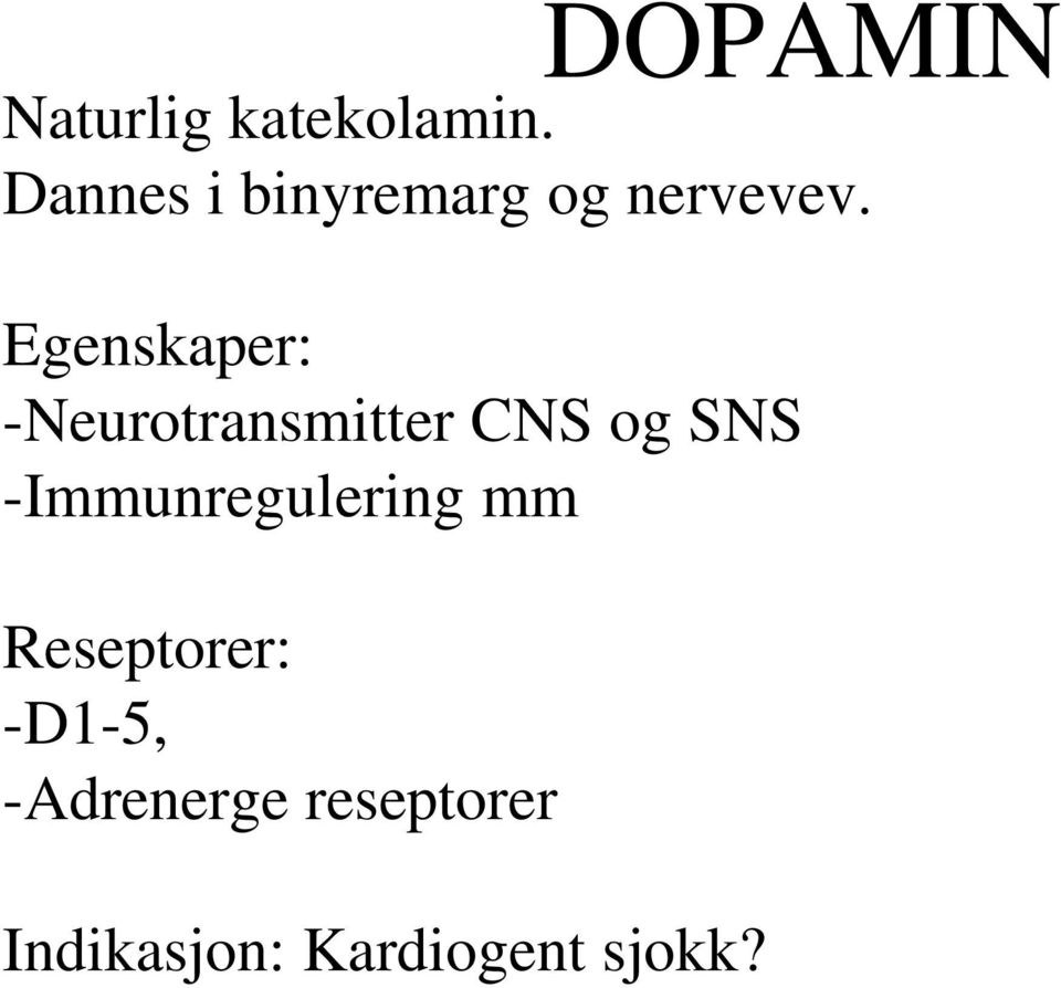 Egenskaper: -Neurotransmitter CNS og SNS