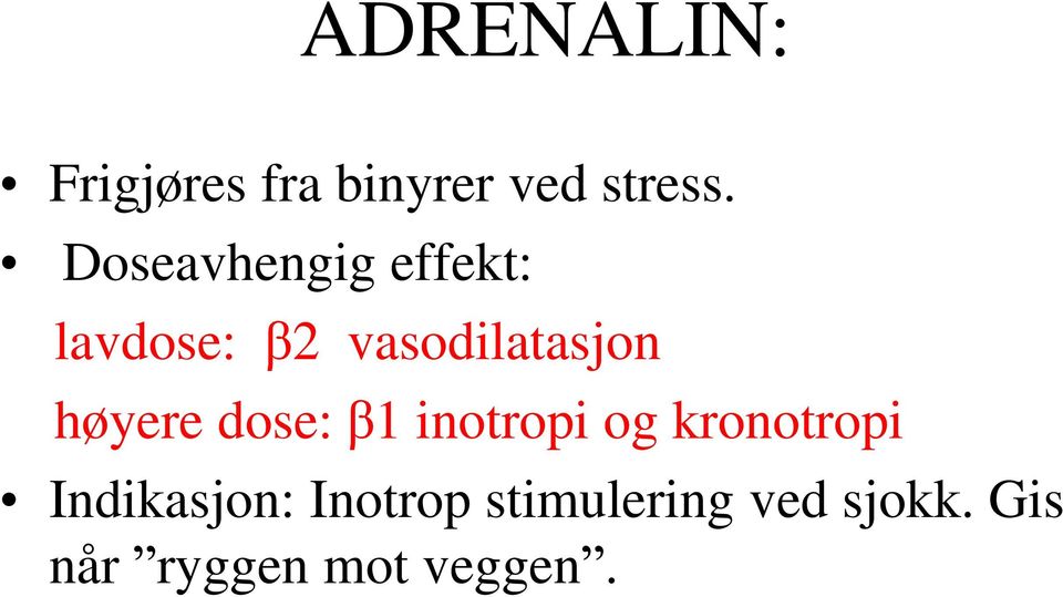 høyere dose: β1 inotropi og kronotropi Indikasjon: