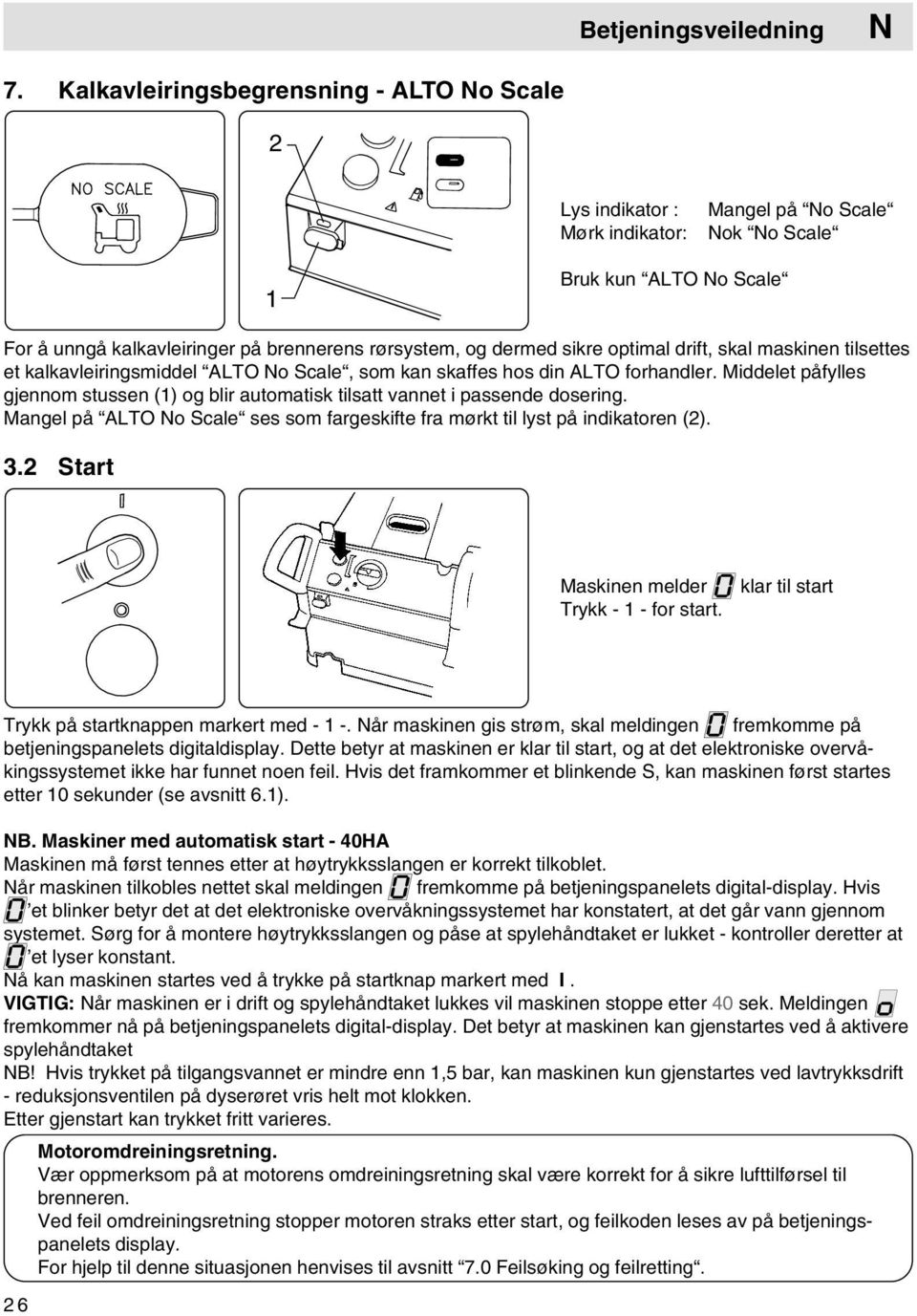 sikre optimal drift, skal maskinen tilsettes et kalkavleiringsmiddel ALTO No Scale, som kan skaffes hos din ALTO forhandler.