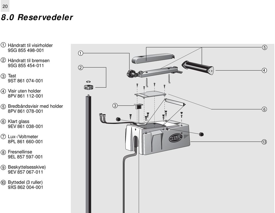holder 8PV 861 078-001 3 6 6 Klart glass 9EV 861 038-001 7 Lux-/Voltmeter 8PL 861 660-001 13 8