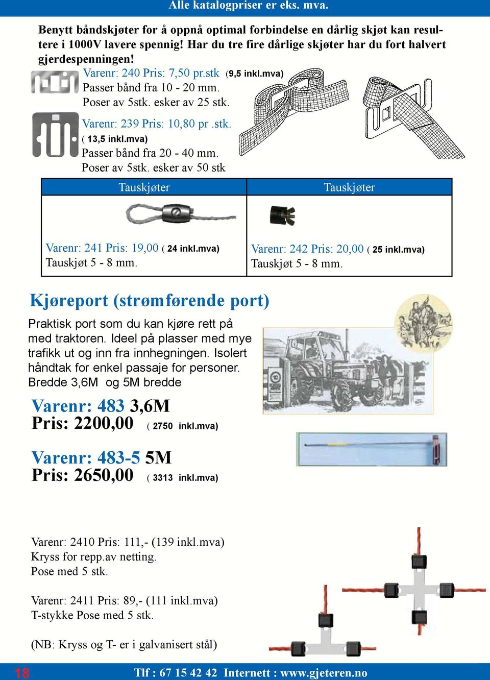 mva) Tauskjøt 5-8 mm. Kjøreport (strømførende port) Praktisk port som du kan kjøre rett på med traktoren. Ideel på plasser med mye trafikk ut og inn fra innhegningen.