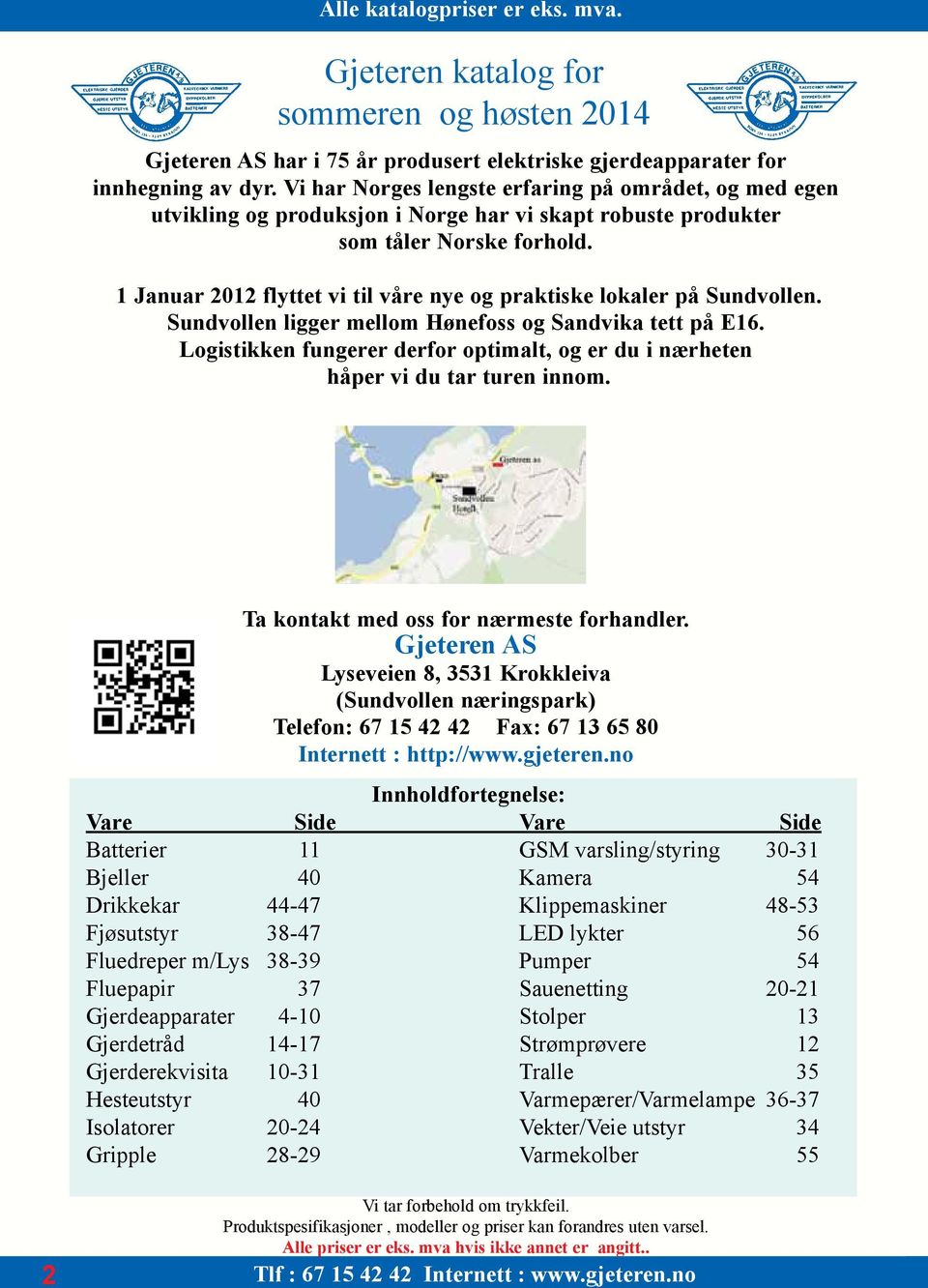 1 Januar 2012 flyttet vi til våre nye og praktiske lokaler på Sundvollen. Sundvollen ligger mellom Hønefoss og Sandvika tett på E16.