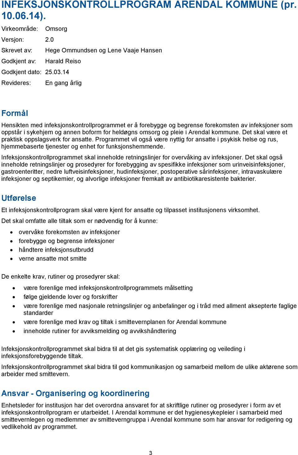 i Arendal kommune. Det skal være et praktisk oppslagsverk for ansatte. Programmet vil også være nyttig for ansatte i psykisk helse og rus, hjemmebaserte tjenester og enhet for funksjonshemmende.