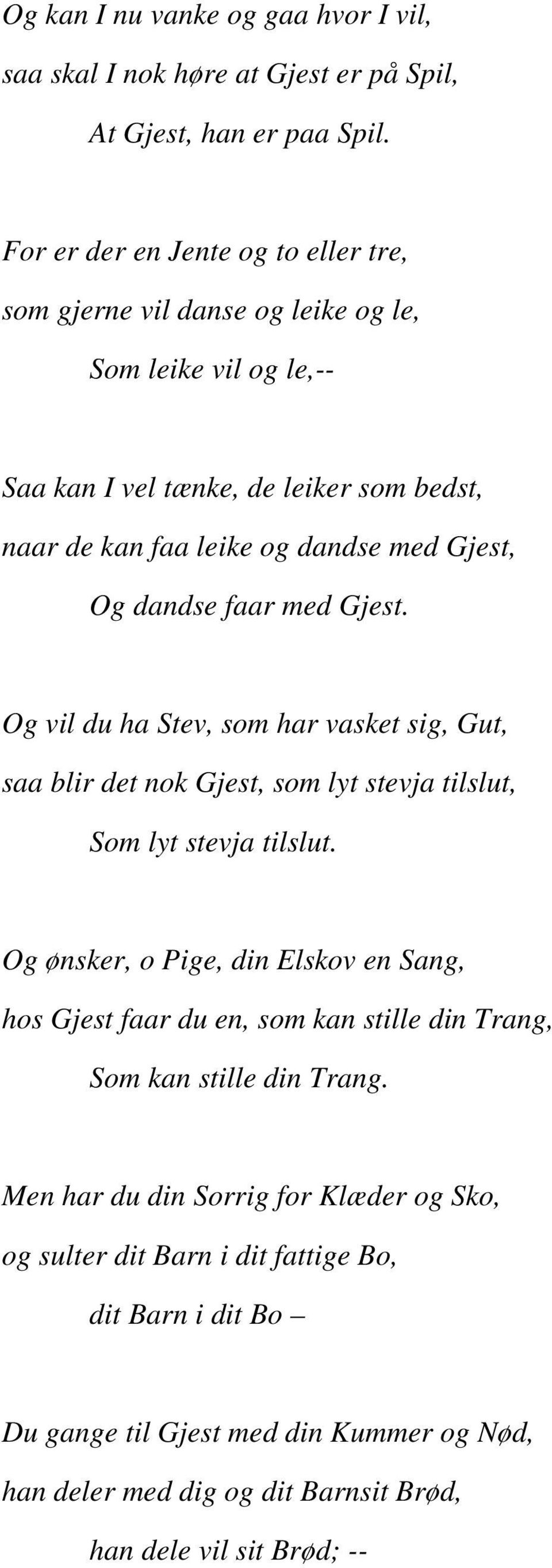 dandse faar med Gjest. Og vil du ha Stev, som har vasket sig, Gut, saa blir det nok Gjest, som lyt stevja tilslut, Som lyt stevja tilslut.