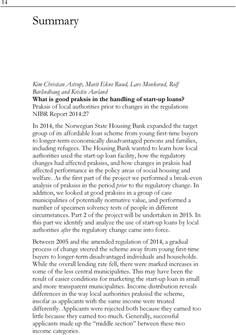 first-time buyers to longer-term economically disadvantaged persons and families, including refugees.