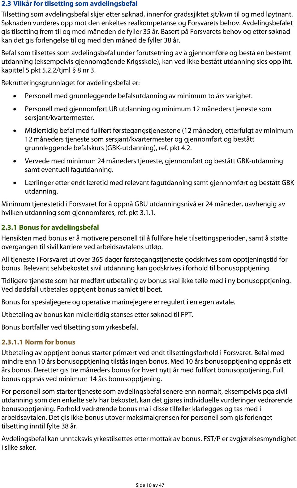 Basert på Forsvarets behov og etter søknad kan det gis forlengelse til og med den måned de fyller 38 år.