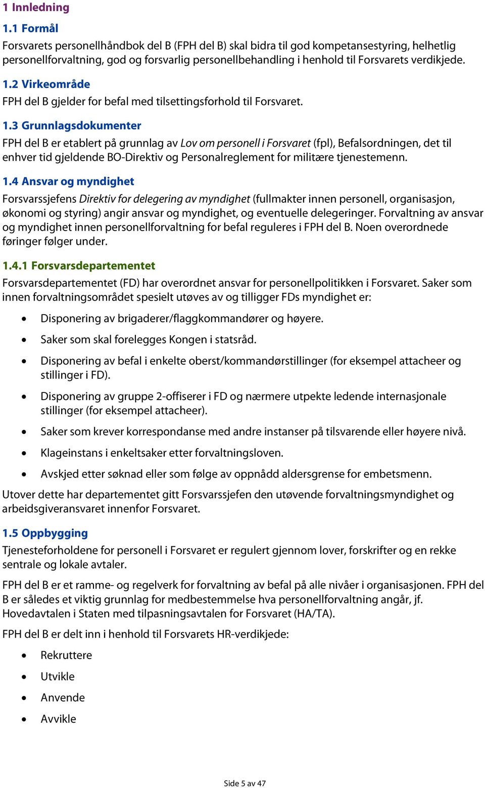 1.2 Virkeområde FPH del B gjelder for befal med tilsettingsforhold til Forsvaret. 1.