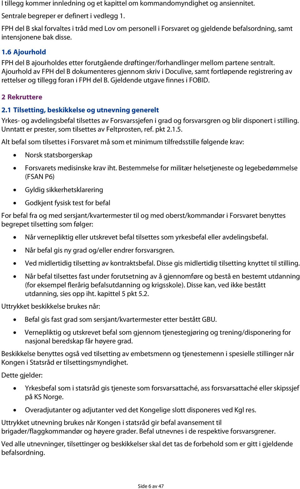 6 Ajourhold FPH del B ajourholdes etter forutgående drøftinger/forhandlinger mellom partene sentralt.