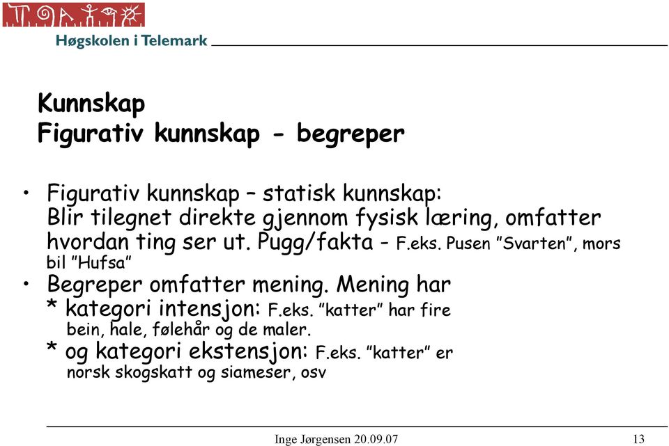 Pusen Svarten, mors bil Hufsa Begreper omfatter mening. Mening har * kategori intensjon: F.eks.