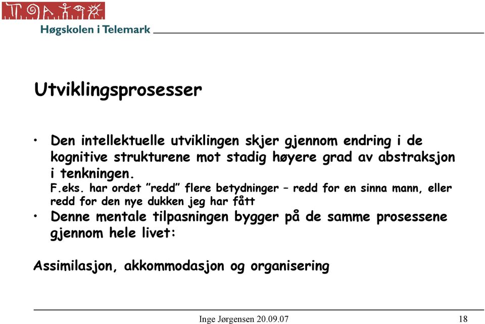 har ordet redd flere betydninger redd for en sinna mann, eller redd for den nye dukken jeg har fått