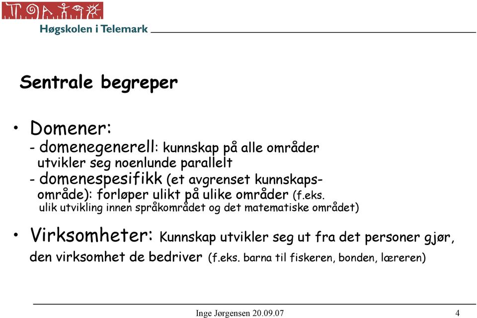 ulik utvikling innen språkområdet og det matematiske området) Virksomheter: Kunnskap utvikler seg ut