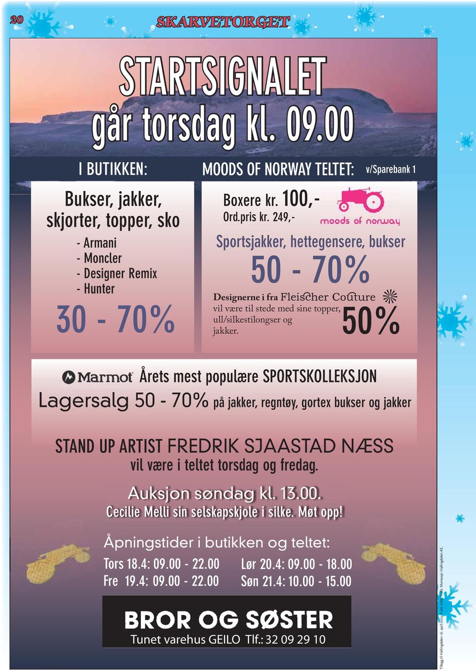 v/sparebank 1 Årets mest populære SPORTSKOLLEKSJON Lagersalg 50-70% på jakker, regntøy, gortex bukser og jakker STAND UP ARTIST FREDRIK SJAASTAD NÆSS vil være i teltet torsdag og fredag.