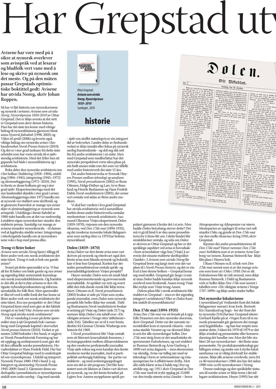 Nynorskpressa 1850-2010 av Ottar Grepstad. Det er ikkje uventa at det nett er Grepstad som skriv denne historia.